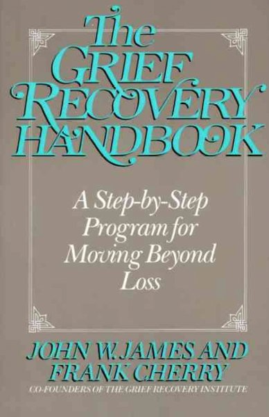 The Grief Recovery Handbook : a step-by-step program fo moving beyond loss.