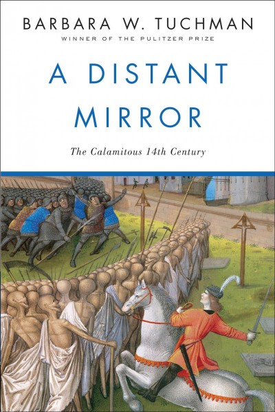 A distant mirror : the calamitous 14th century / Barbara W. Tuchman.