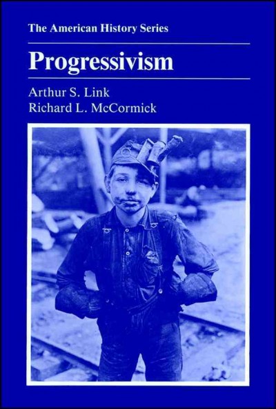 Progressivism / Arthur S. Link and Richard L. McCormick. --.