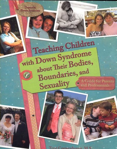 Teaching children with Down syndrome about their bodies, boundaries, and sexuality : a guide for parents and professionals / Terri Couwenhoven.