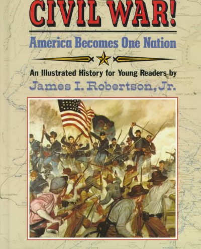 "Civil war!" : America becomes one nation / James I. Robertson, Jr.