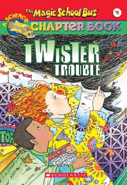 The Magic School Bus, twister trouble / by Ann Schreiber ; illustrated by John Speirs.