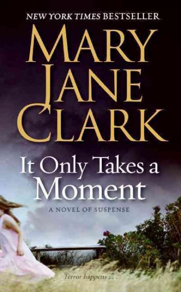 It only takes a moment : : a novel of suspense  / Mary Jane Clark..