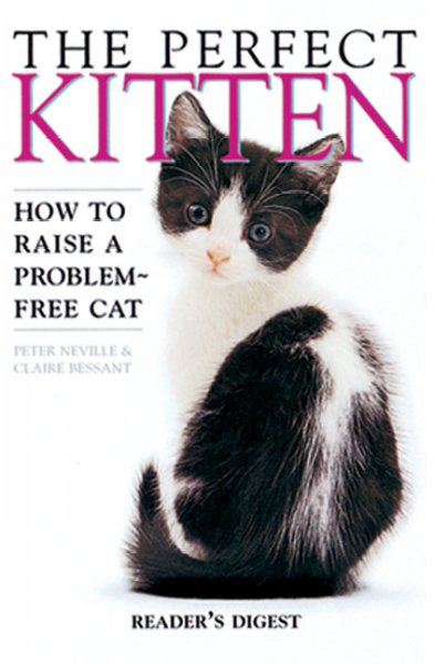 The perfect kitten : [how to raise a problem-free cat] / Peter Neville & Claire Bessant ; special photography by Jane Burton.