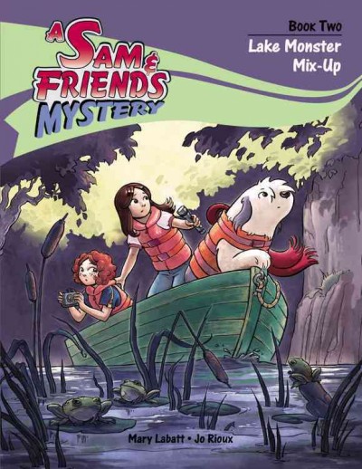 A Sam & friends mystery. Book two, Lake monster mix-up / Mary Labatt ; [illustrated by] Jo Rioux. 