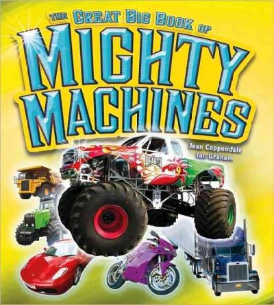The great big book of mighty machines / Jean Coppendale and Ian Graham ; [editor, Paul Manning].