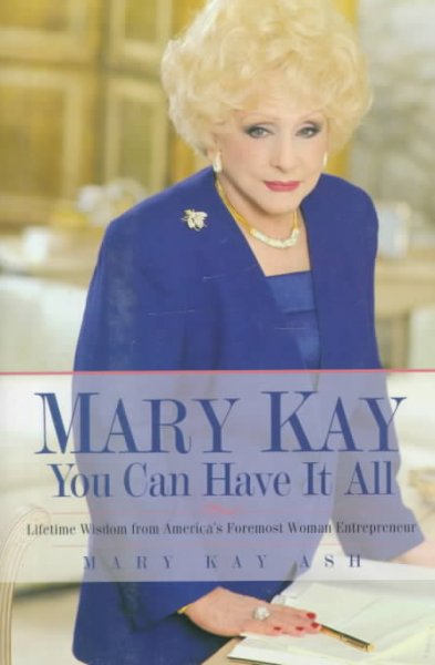 Mary Kay, you can have it all : lifetime wisdom from America's foremost woman entrepreneur / Mary Kay Ash.