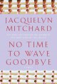 Go to record No time to wave goodbye : a novel