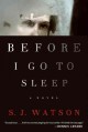 Before I go to sleep : a novel  Cover Image
