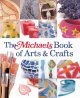 The Michaels book of arts & crafts  Cover Image