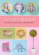 Homemade : the heart and science of handcrafts  Cover Image