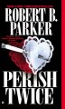 Go to record Perish twice: a Sunny Randall novel, Bk 2