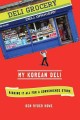 My Korean deli : risking it all for a convenience store  Cover Image