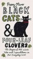 Black cats & four-leaf clovers : the origins of old wives' tales and superstitons in our everyday lives  Cover Image