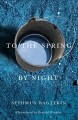 To the spring, by night  Cover Image