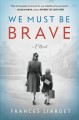 We must be brave : a novel  Cover Image