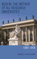Berlin, the mother of all research universities : 1860-1918  Cover Image