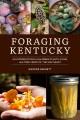 Foraging Kentucky An Introduction to the Edible Plants, Fungi, and Tree Crops of the Southeast. Cover Image