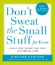 Don't sweat the small stuff for teens : simple ways to keep your cool in stressful times  Cover Image